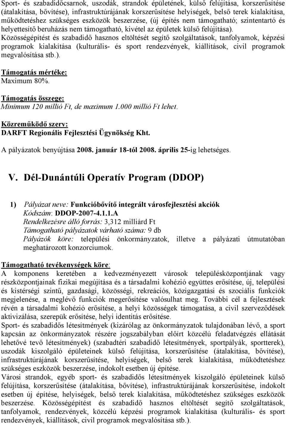 Közösségépítést és szabadidő hasznos eltöltését segítő szolgáltatások, tanfolyamok, képzési programok kialakítása (kulturális- és sport rendezvények, kiállítások, civil programok megvalósítása stb.).