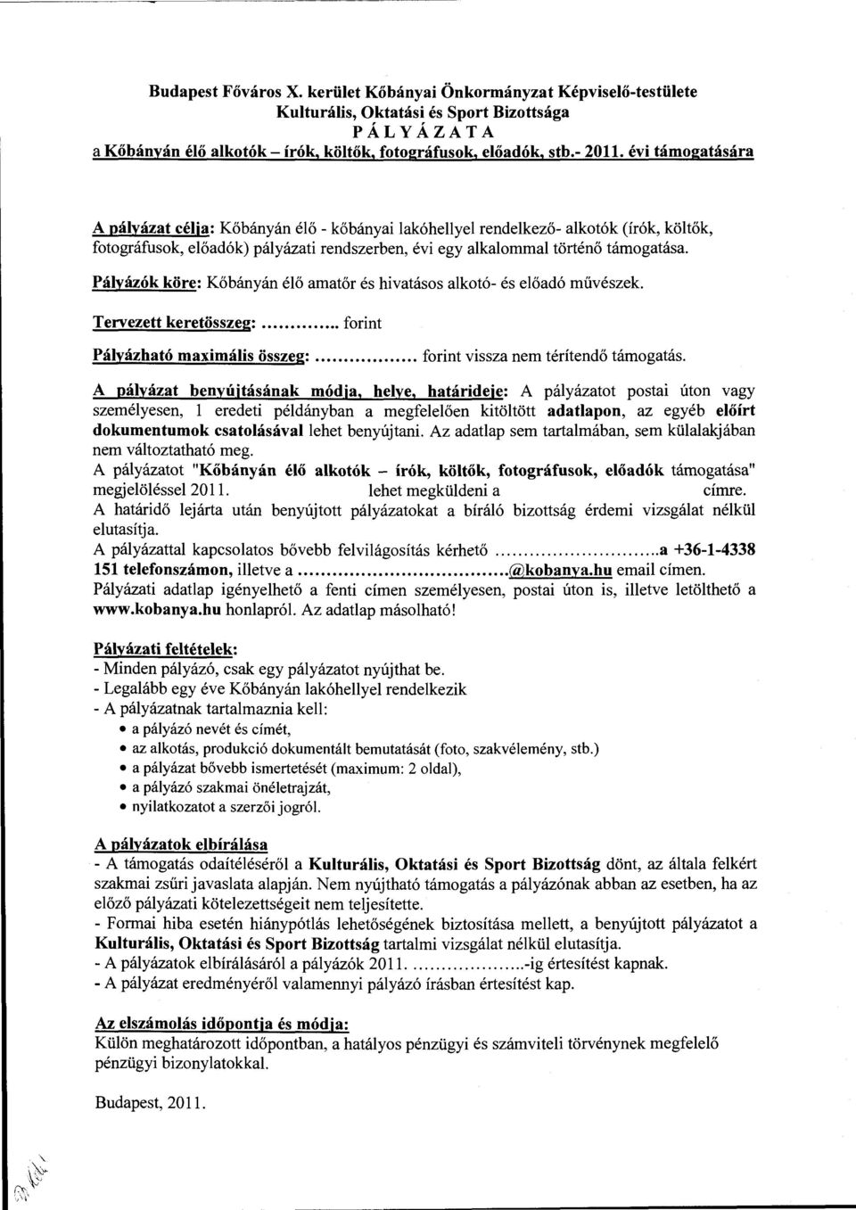 Pályázók köre: Kőbányán élő amatőr és hivatásos alkotó- és előadó művészek. Tervezett keretösszeg:... forint Pályázható maximális összeg:... forint vissza nem térítendő támogatás.