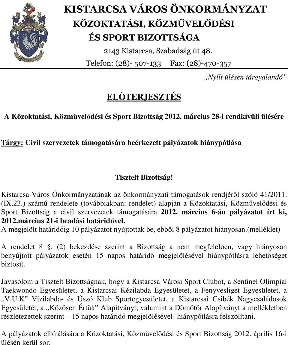 március 28-i rendkívüli ülésére Tárgy: Civil szervezetek támogatására beérkezett pályázatok hiánypótlása Tisztelt Bizottság!