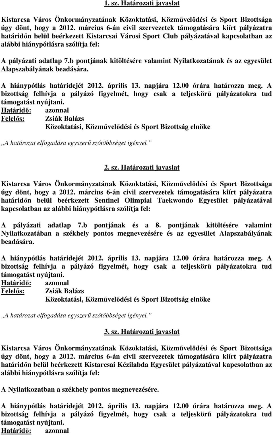 Határozati javaslat határidőn belül beérkezett Sentinel Olimpiai Taekwondo Egyesület pályázatával A pályázati adatlap 7.b pontjának és a 8.