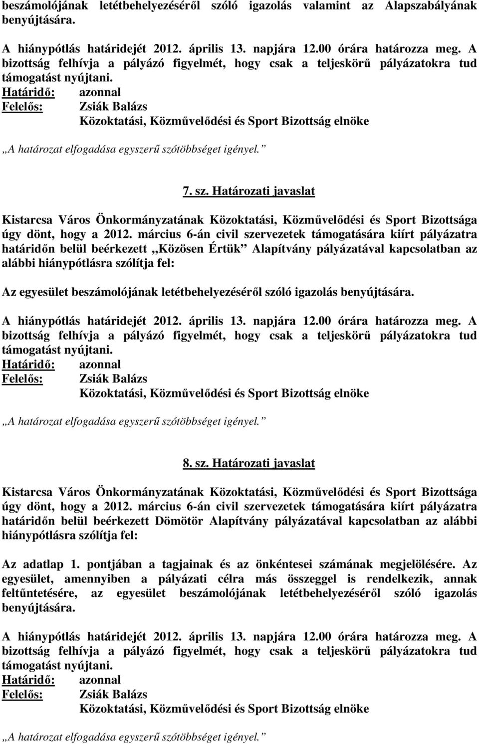 Határozati javaslat határidőn belül beérkezett Közösen Értük Alapítvány pályázatával kapcsolatban az Az egyesület ló igazolás benyújtására. 8. sz.