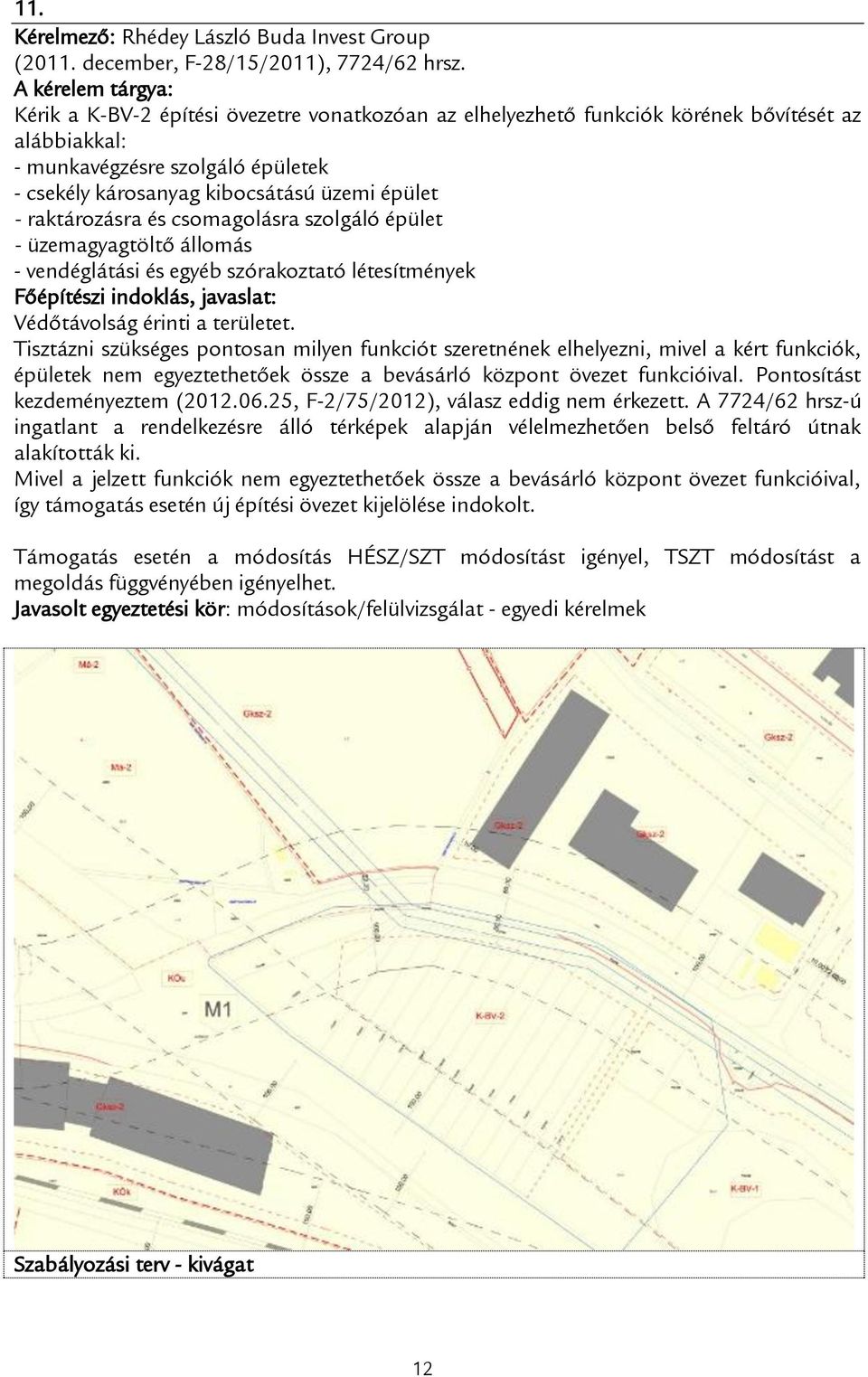 és csomagolásra szolgáló épület - üzemagyagtöltő állomás - vendéglátási és egyéb szórakoztató létesítmények Védőtávolság érinti a területet.