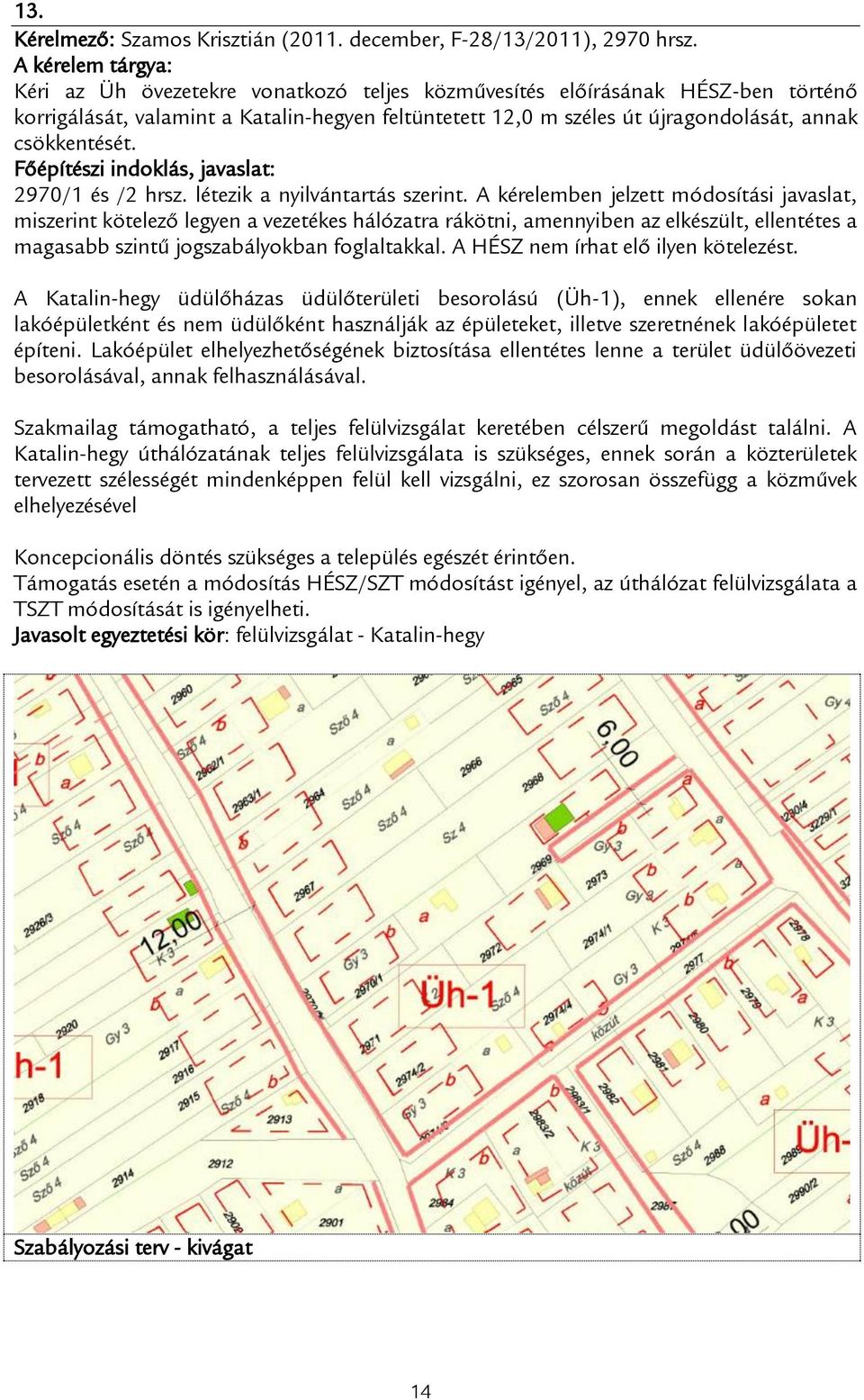 2970/1 és /2 hrsz. létezik a nyilvántartás szerint.