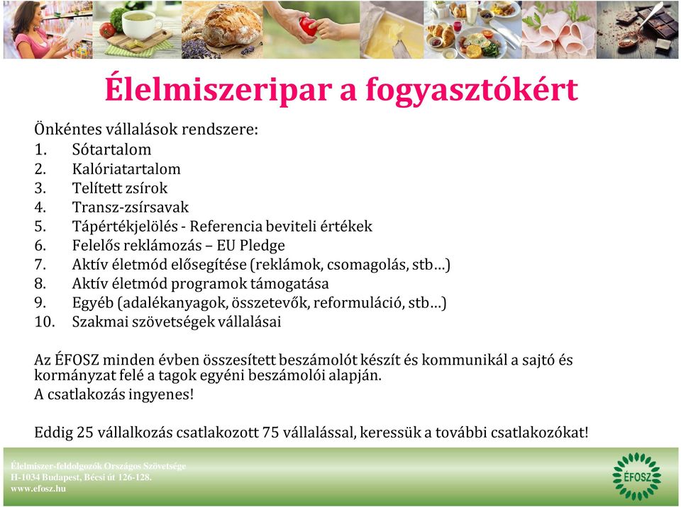 Aktív életmód programok támogatása 9. Egyéb (adalékanyagok, összetevők, reformuláció, stb ) 10.