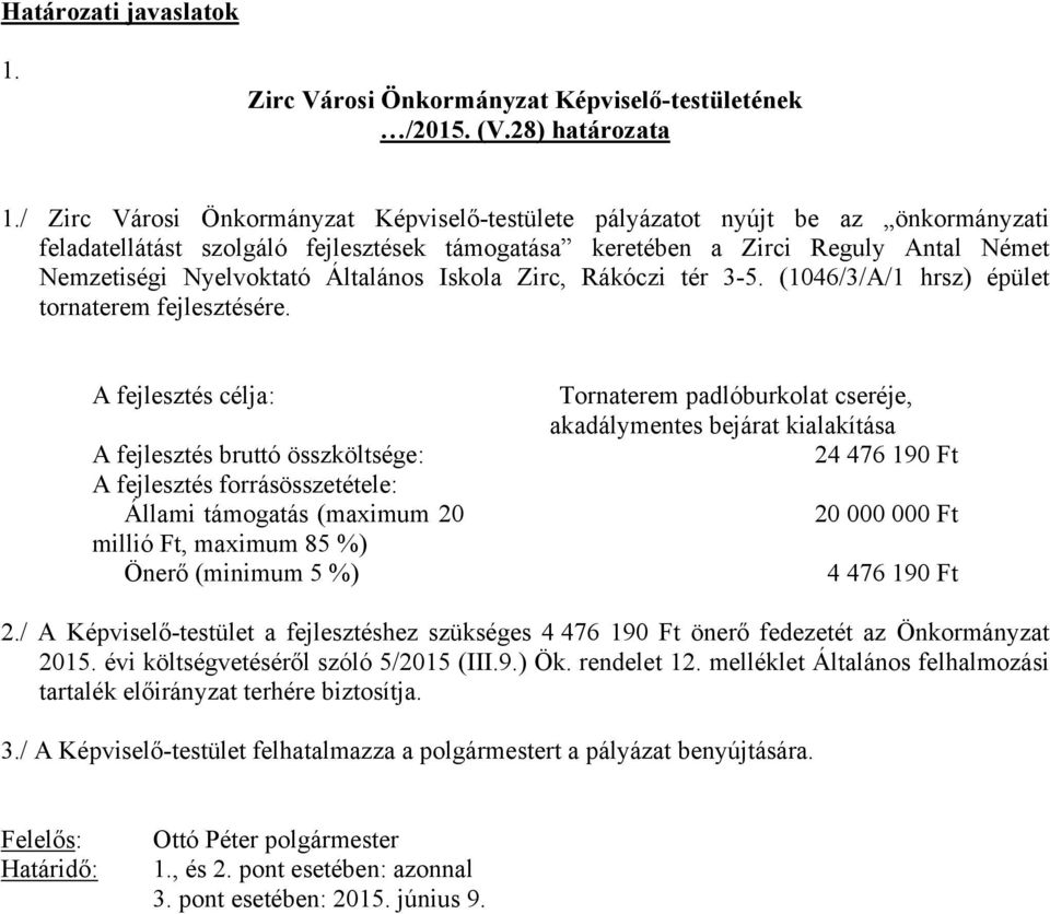 Általános Iskola Zirc, Rákóczi tér 3-5. (1046/3/A/1 hrsz) épület tornaterem fejlesztésére.