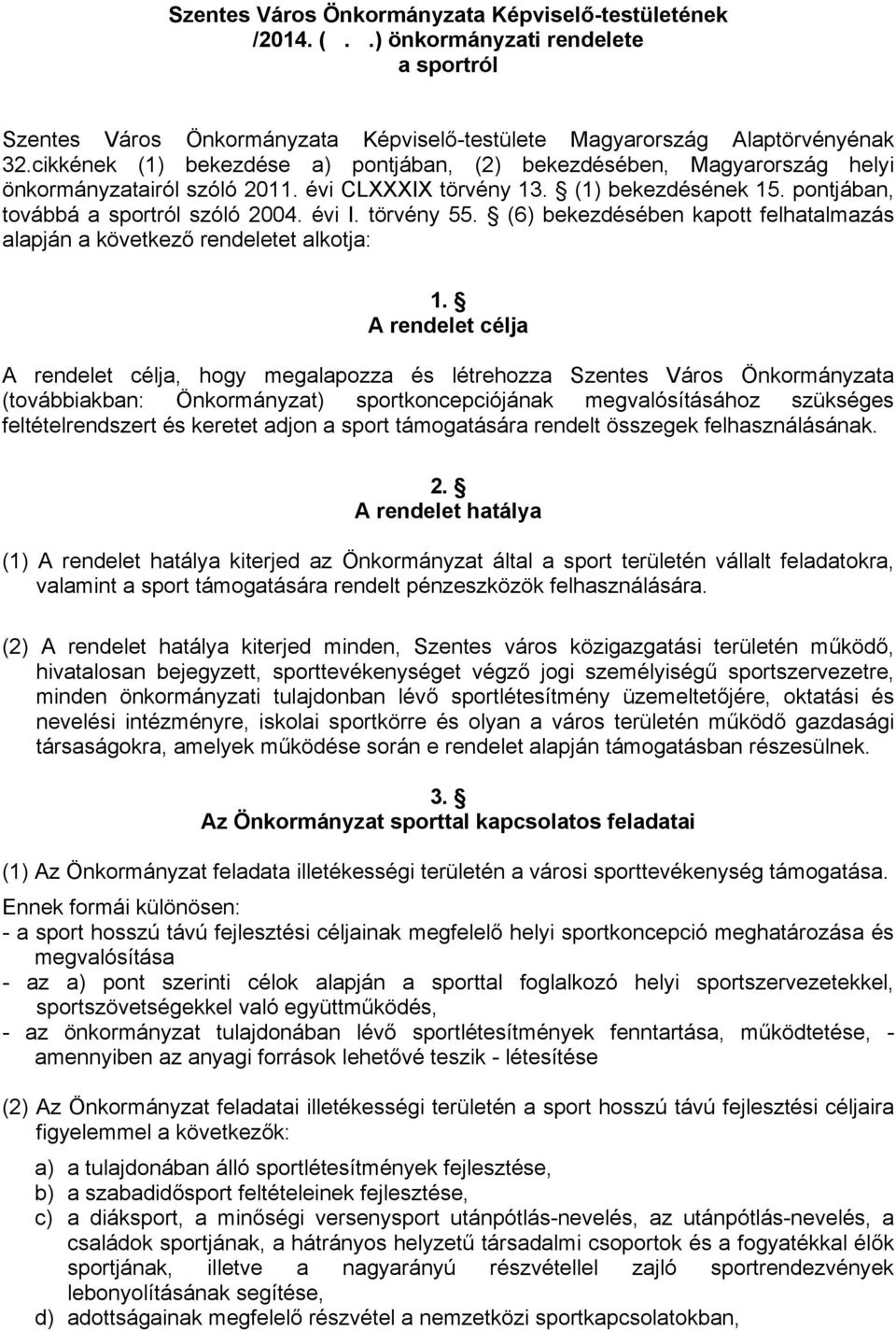 törvény 55. (6) bekezdésében kapott felhatalmazás alapján a következő rendeletet alkotja: 1.