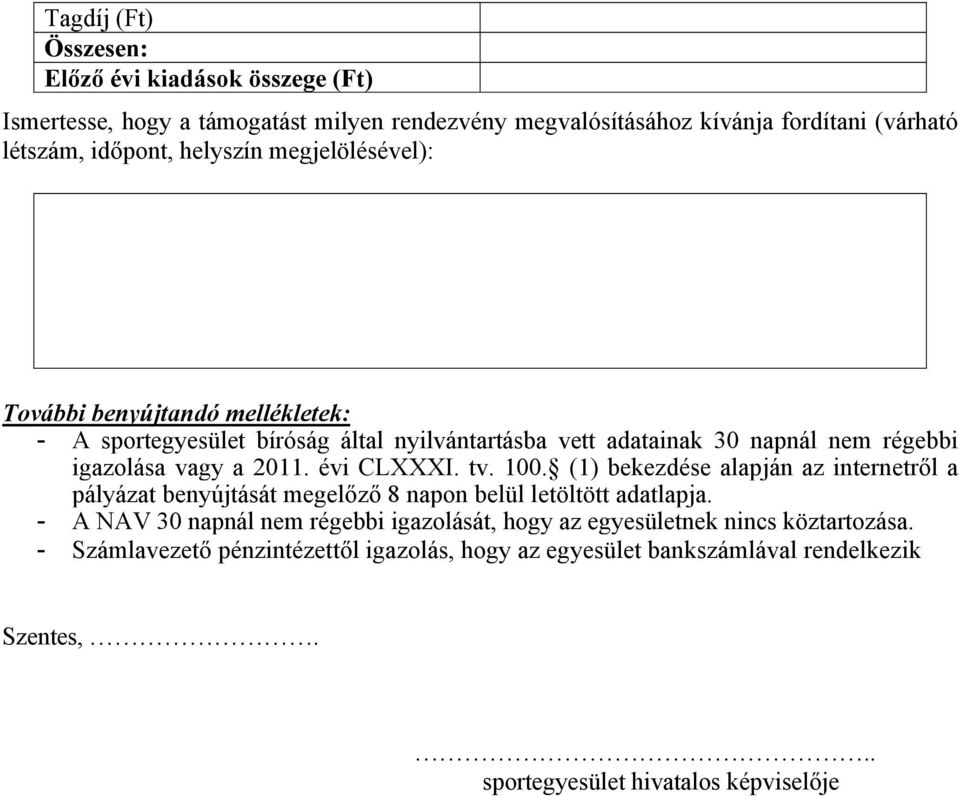 évi CLXXXI. tv. 100. (1) bekezdése alapján az internetről a pályázat benyújtását megelőző 8 napon belül letöltött adatlapja.