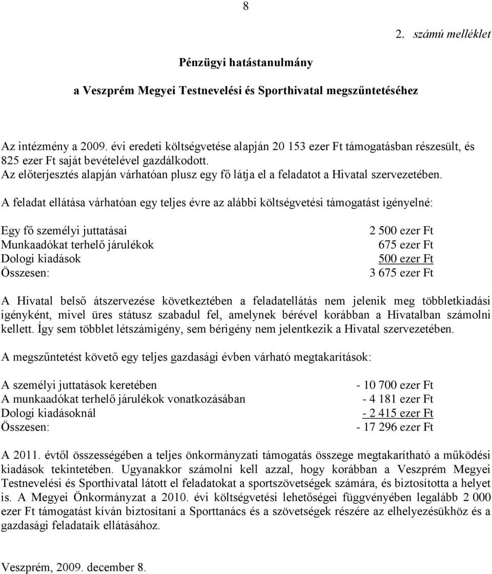 Az előterjesztés alapján várhatóan plusz egy fő látja el a feladatot a Hivatal szervezetében.