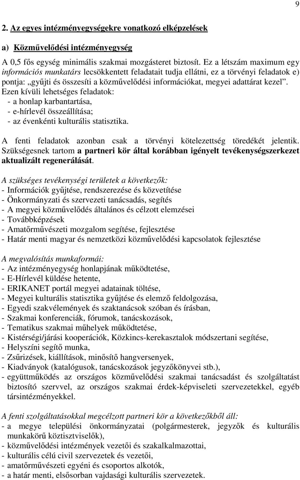 Ezen kívüli lehetséges feladatok: - a honlap karbantartása, - e-hírlevél összeállítása; - az évenkénti kulturális statisztika.