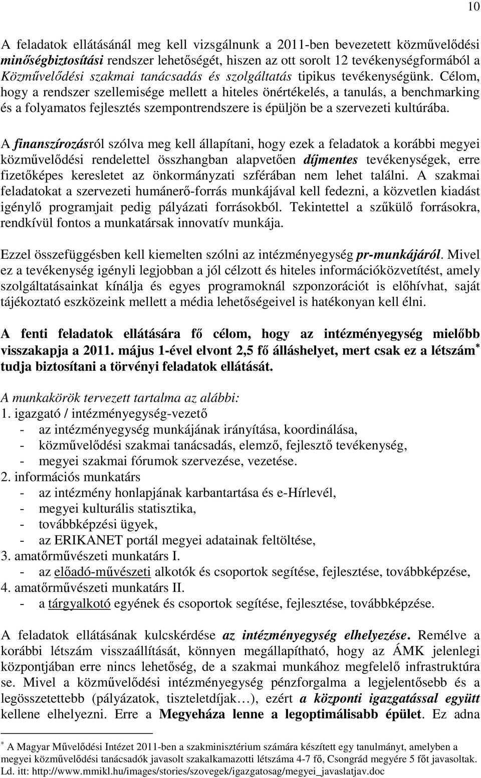 Célom, hogy a rendszer szellemisége mellett a hiteles önértékelés, a tanulás, a benchmarking és a folyamatos fejlesztés szempontrendszere is épüljön be a szervezeti kultúrába.