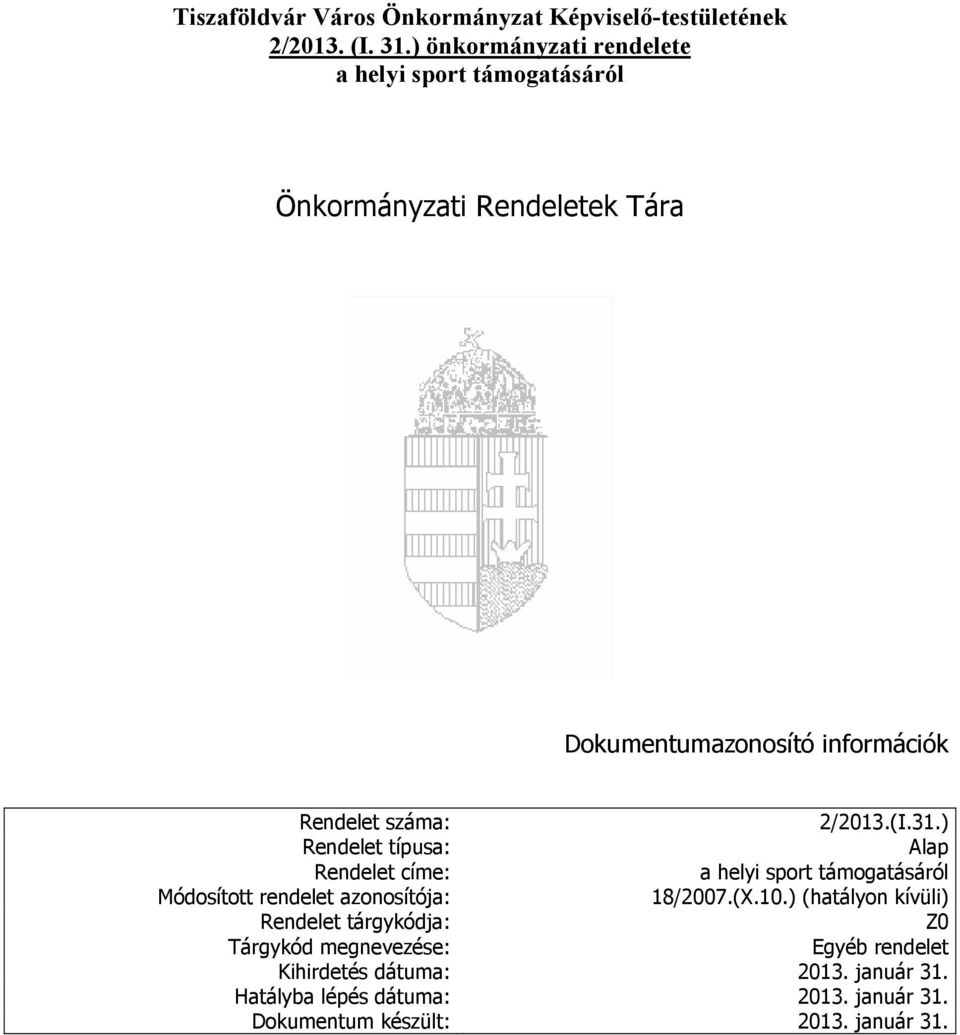 2/2013.(I.31.) Rendelet típusa: Alap Rendelet címe: a helyi sport Módosított rendelet azonosítója: 18/2007.(X.10.