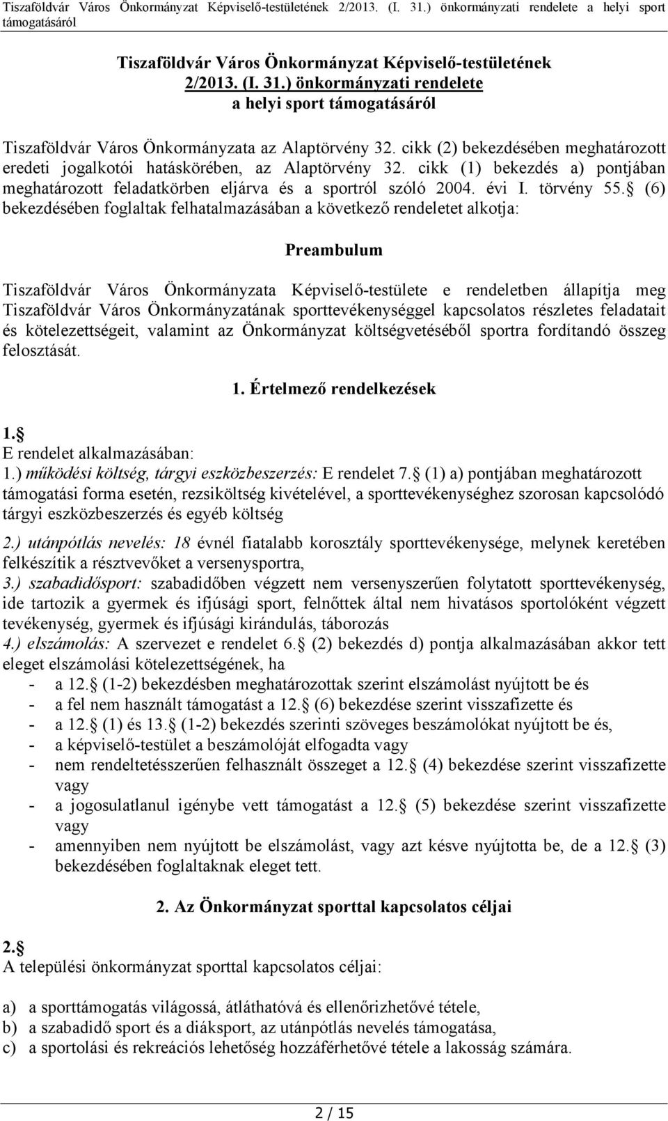 (6) bekezdésében foglaltak felhatalmazásában a következő rendeletet alkotja: Preambulum Tiszaföldvár Város Önkormányzata Képviselő-testülete e rendeletben állapítja meg Tiszaföldvár Város