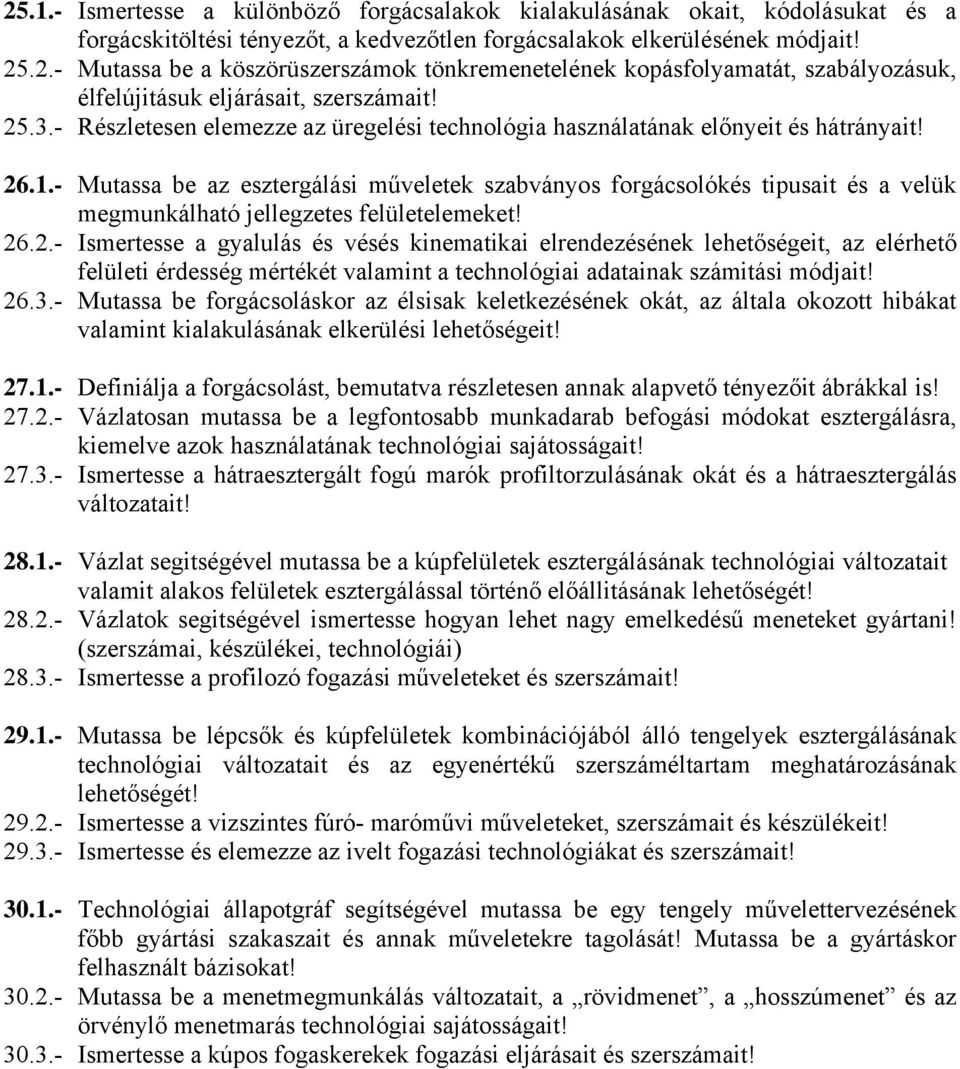 - Mutassa be az esztergálási műveletek szabványos forgácsolókés tipusait és a velük megmunkálható jellegzetes felületelemeket! 26