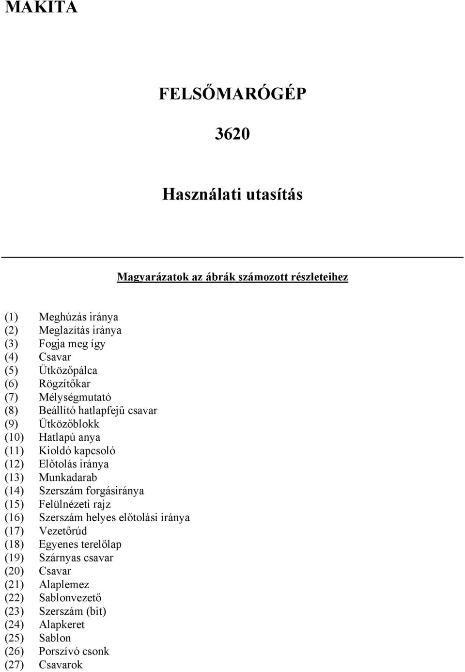 Előtolás iránya (13) Munkadarab (14) Szerszám forgásiránya (15) Felülnézeti rajz (16) Szerszám helyes előtolási iránya (17) Vezetőrúd (18) Egyenes