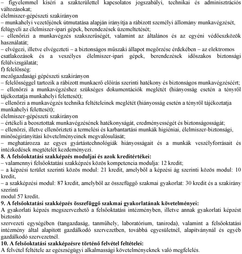 biztonságos műszaki állapot megőrzése érdekében az elektromos csatlakozások és a veszélyes élelmiszer-ipari gépek, berendezések időszakos biztonsági felülvizsgálatát; f) felelősség: felelősséggel