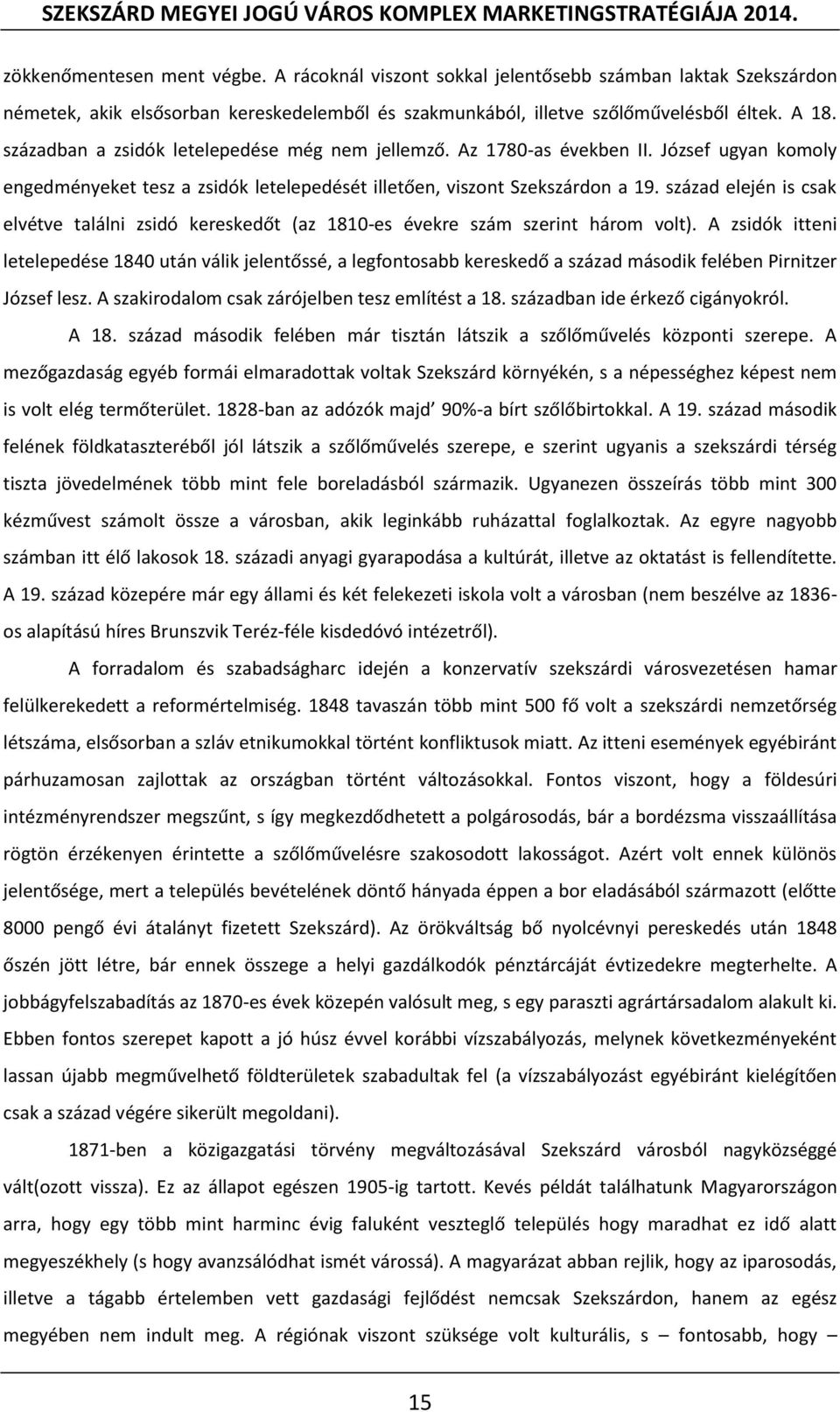 század elején is csak elvétve találni zsidó kereskedőt (az 1810-es évekre szám szerint három volt).