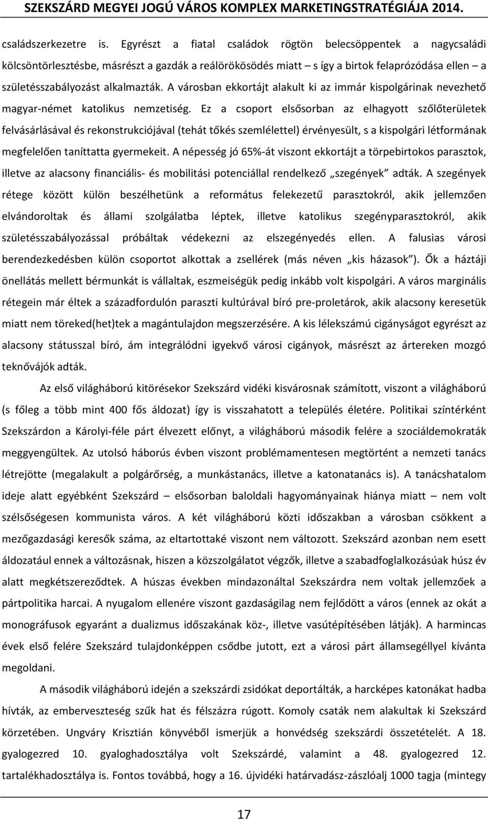 A városban ekkortájt alakult ki az immár kispolgárinak nevezhető magyar-német katolikus nemzetiség.