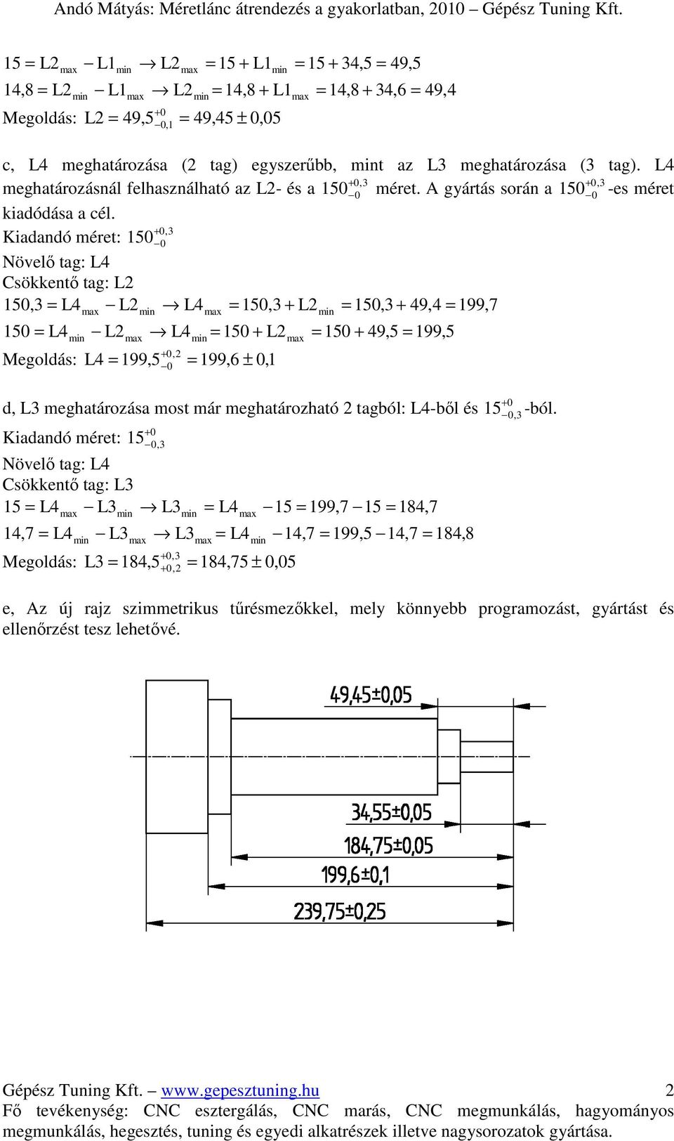 L4 meghatározásnál felhasználható az L2- és a 15 + méret. A gyártás során a 15 + -es méret kiadódása a cél.