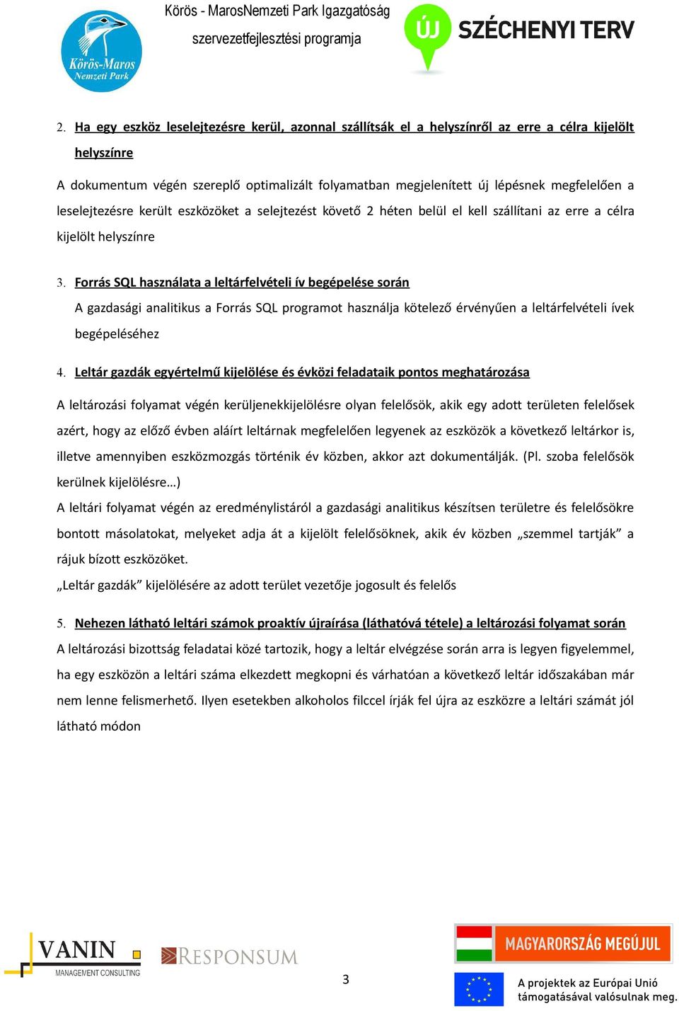 Forrás SQL használata a leltárfelvételi ív begépelése során A gazdasági analitikus a Forrás SQL programot használja kötelező érvényűen a leltárfelvételi ívek begépeléséhez 4.