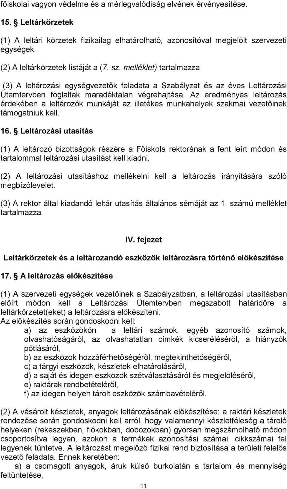 Az eredményes leltározás érdekében a k munkáját az illetékes munkahelyek szakmai vezetőinek támogatniuk kell. 16.