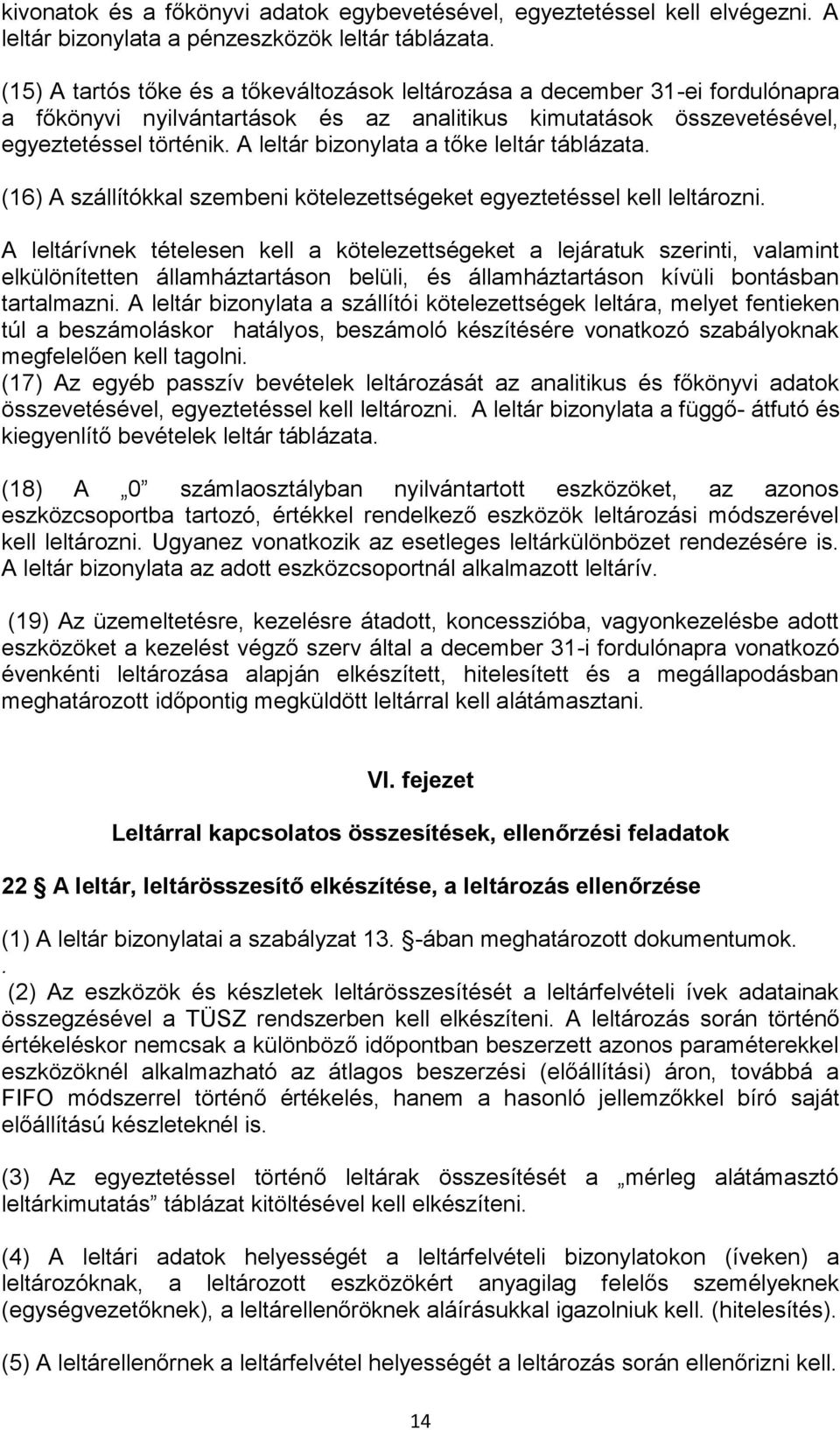 A leltár bizonylata a tőke leltár táblázata. (16) A szállítókkal szembeni kötelezettségeket egyeztetéssel kell leltározni.