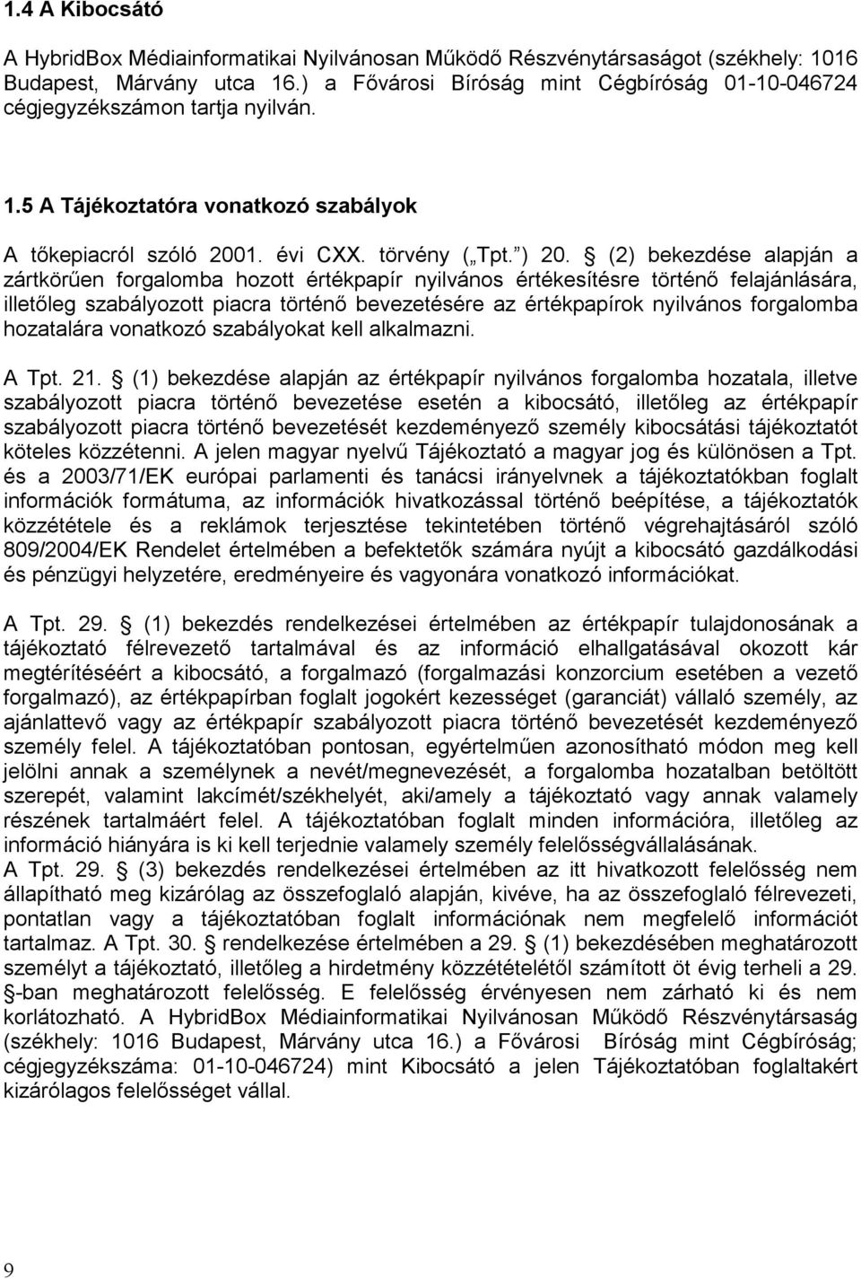 (2) bekezdése alapján a zártkörűen forgalomba hozott értékpapír nyilvános értékesítésre történő felajánlására, illetőleg szabályozott piacra történő bevezetésére az értékpapírok nyilvános forgalomba