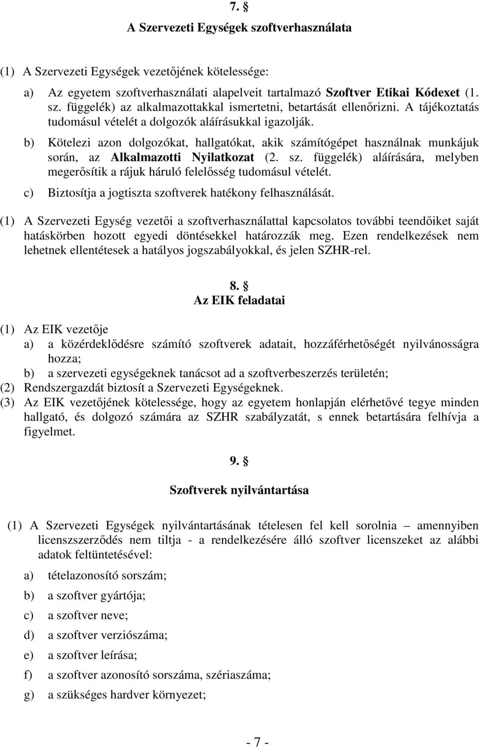 mítógépet használnak munkájuk során, az Alkalmazotti Nyilatkozat (2. sz. függelék) aláírására, melyben megersítik a rájuk háruló felelsség tudomásul vételét.