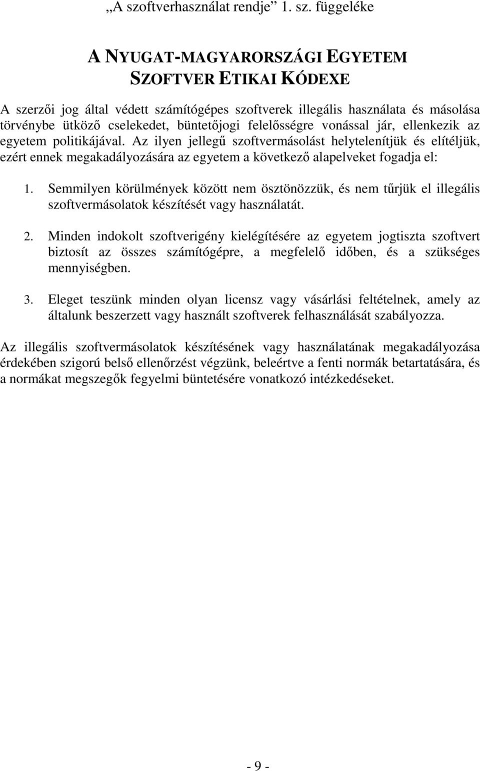 Az ilyen jelleg szoftvermásolást helytelenítjük és elítéljük, ezért ennek megakadályozására az egyetem a következ alapelveket fogadja el: 1.