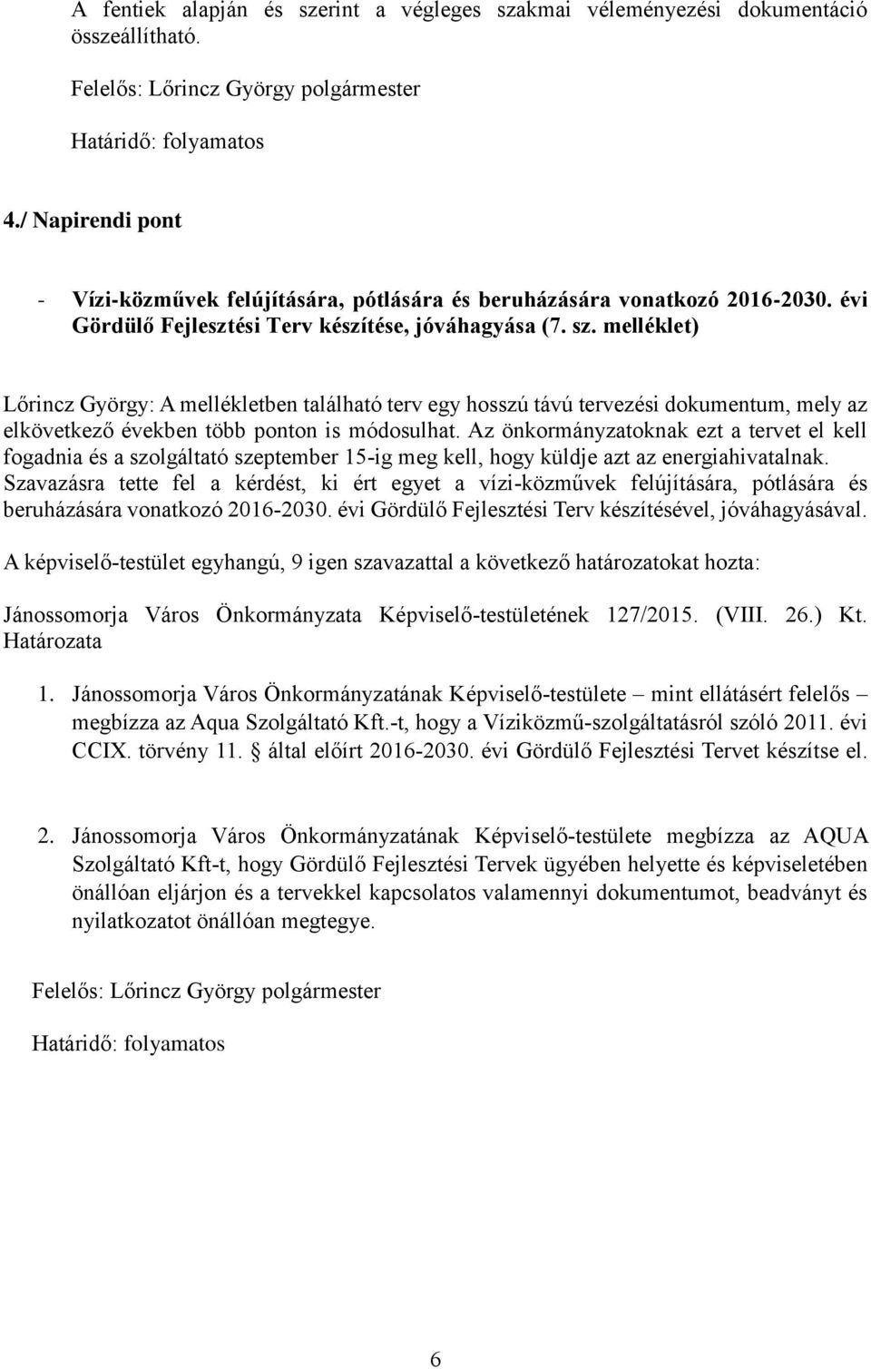 melléklet) Lőrincz György: A mellékletben található terv egy hosszú távú tervezési dokumentum, mely az elkövetkező években több ponton is módosulhat.