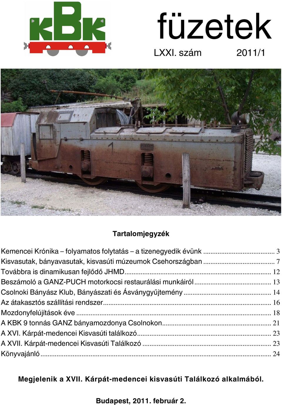 .. 14 Az átakasztós szállítási rendszer... 16 Mozdonyfelújítások éve... 18 A KBK 9 tonnás GANZ bányamozdonya Csolnokon... 21 A XVI.