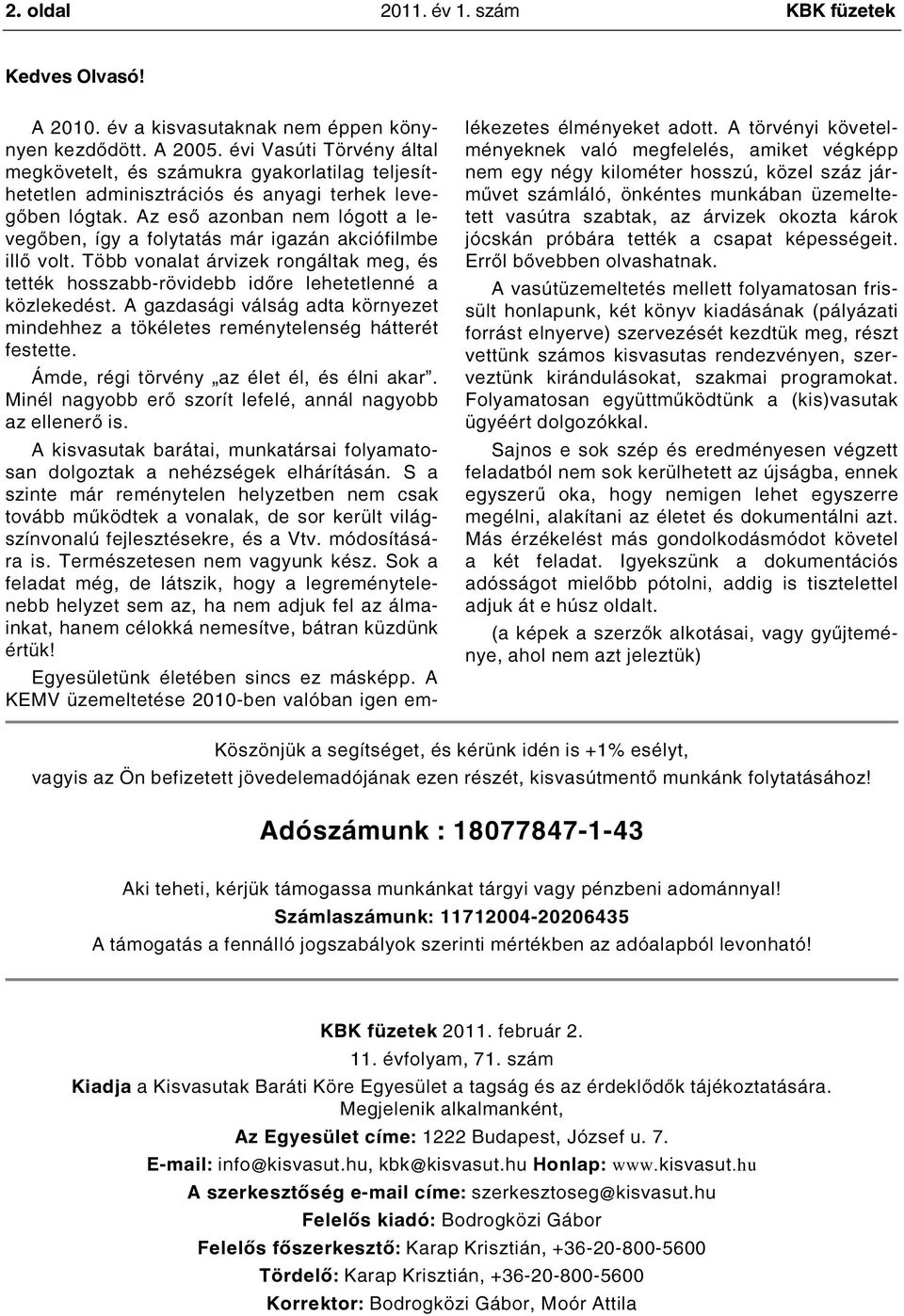 Az eső azonban nem lógott a levegőben, így a folytatás már igazán akciófilmbe illő volt. Több vonalat árvizek rongáltak meg, és tették hosszabb-rövidebb időre lehetetlenné a közlekedést.