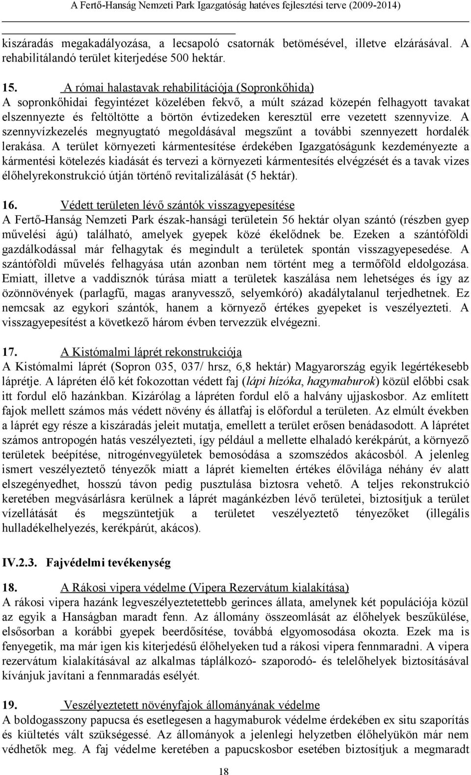 vezetett szennyvize. A szennyvízkezelés megnyugtató megoldásával megszűnt a további szennyezett hordalék lerakása.