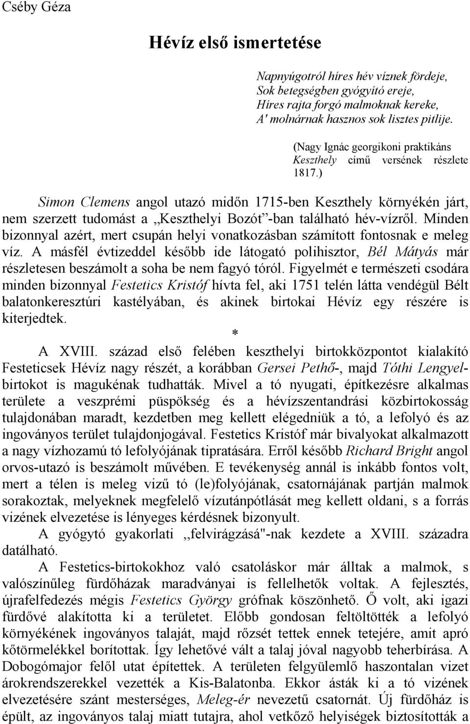 ) Simon Clemens angol utazó midın 1715-ben Keszthely környékén járt, nem szerzett tudomást a Keszthelyi Bozót -ban található hév-vízrıl.