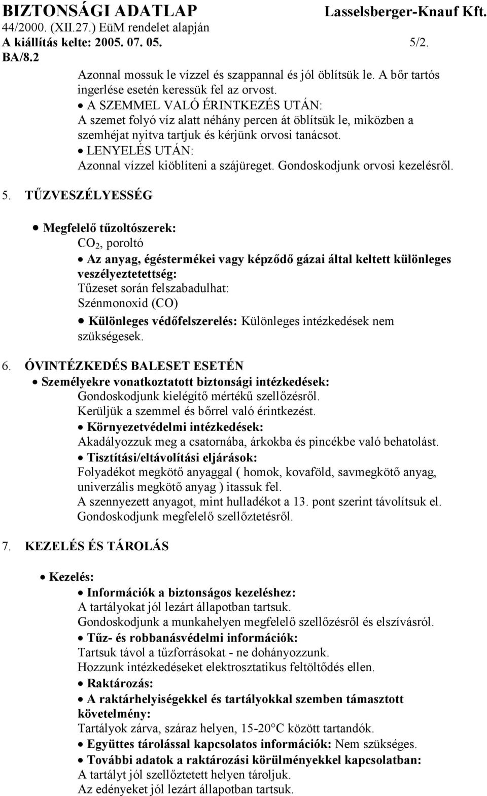 LENYELÉS UTÁN: Azonnal vízzel kiöblíteni a szájüreget. Gondoskodjunk orvosi kezelésről. 5.