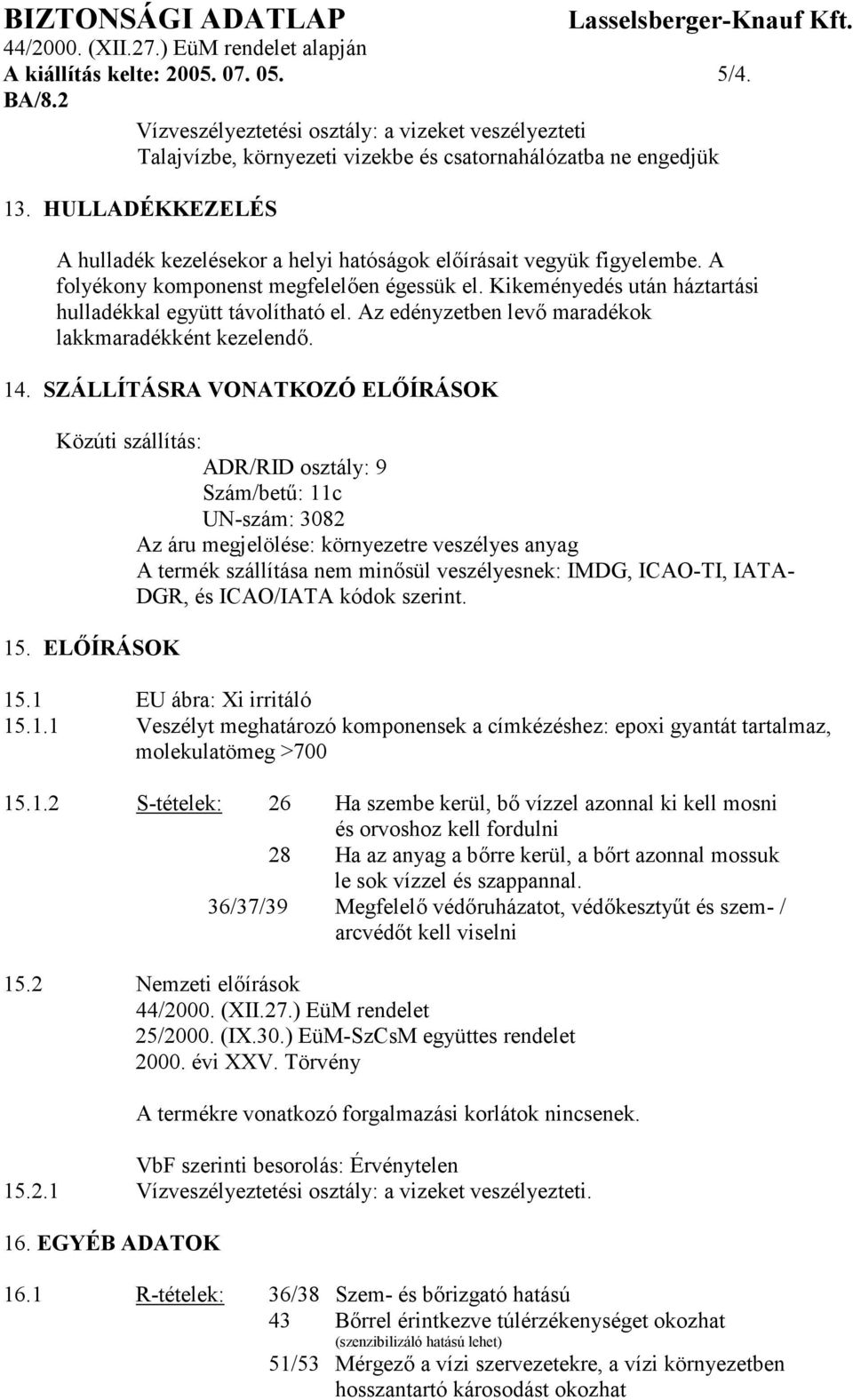 Az edényzetben levő maradékok lakkmaradékként kezelendő. 14.