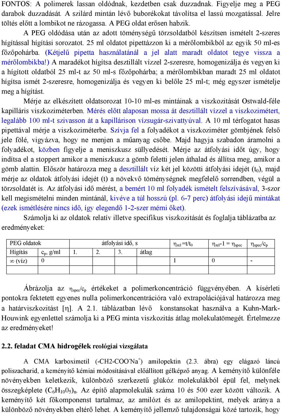 25 ml oldatot pipettázzon ki a mérılombikból az egyik 50 ml-es fızıpohárba. (Kétjelő pipetta használatánál a jel alatt maradt oldatot tegye vissza a mérılombikba!