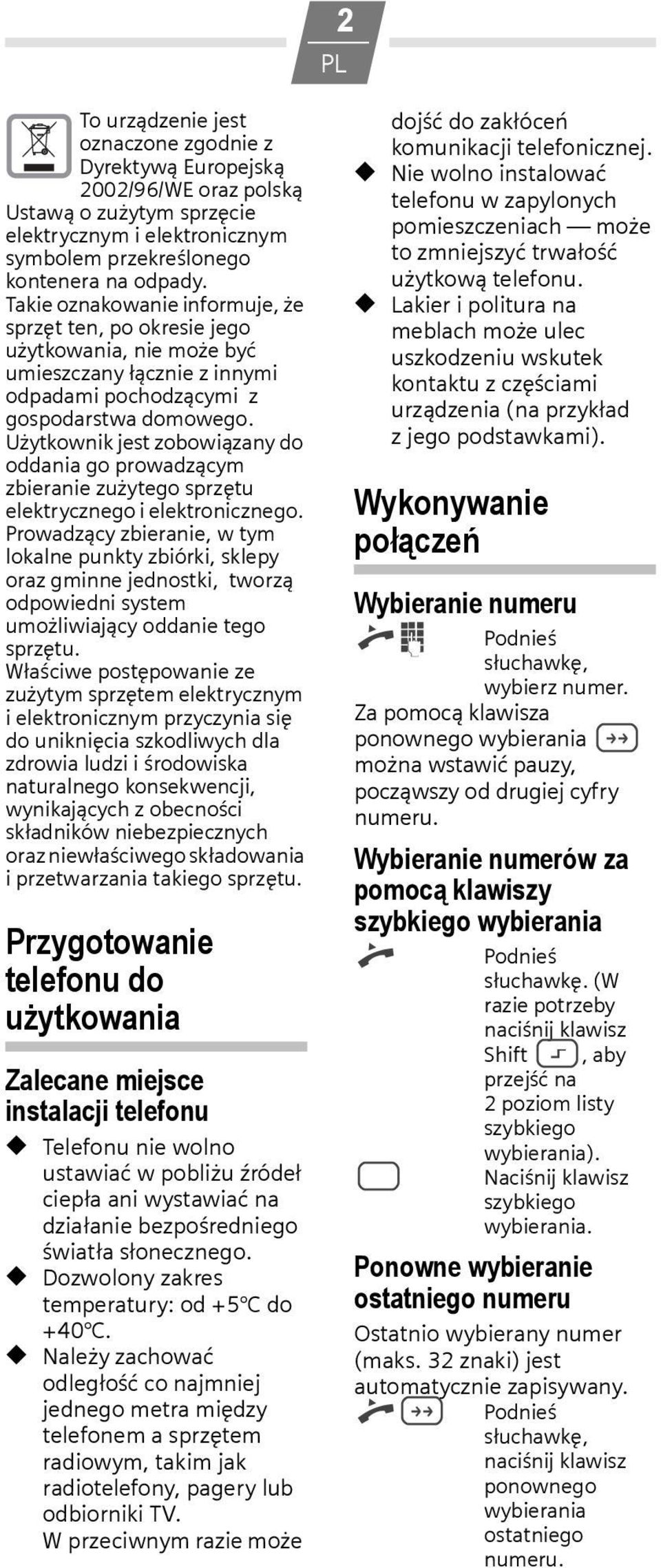 Użytkownik jest zobowiązany do oddania go prowadzącym zbieranie zużytego sprzętu elektrycznego i elektronicznego.