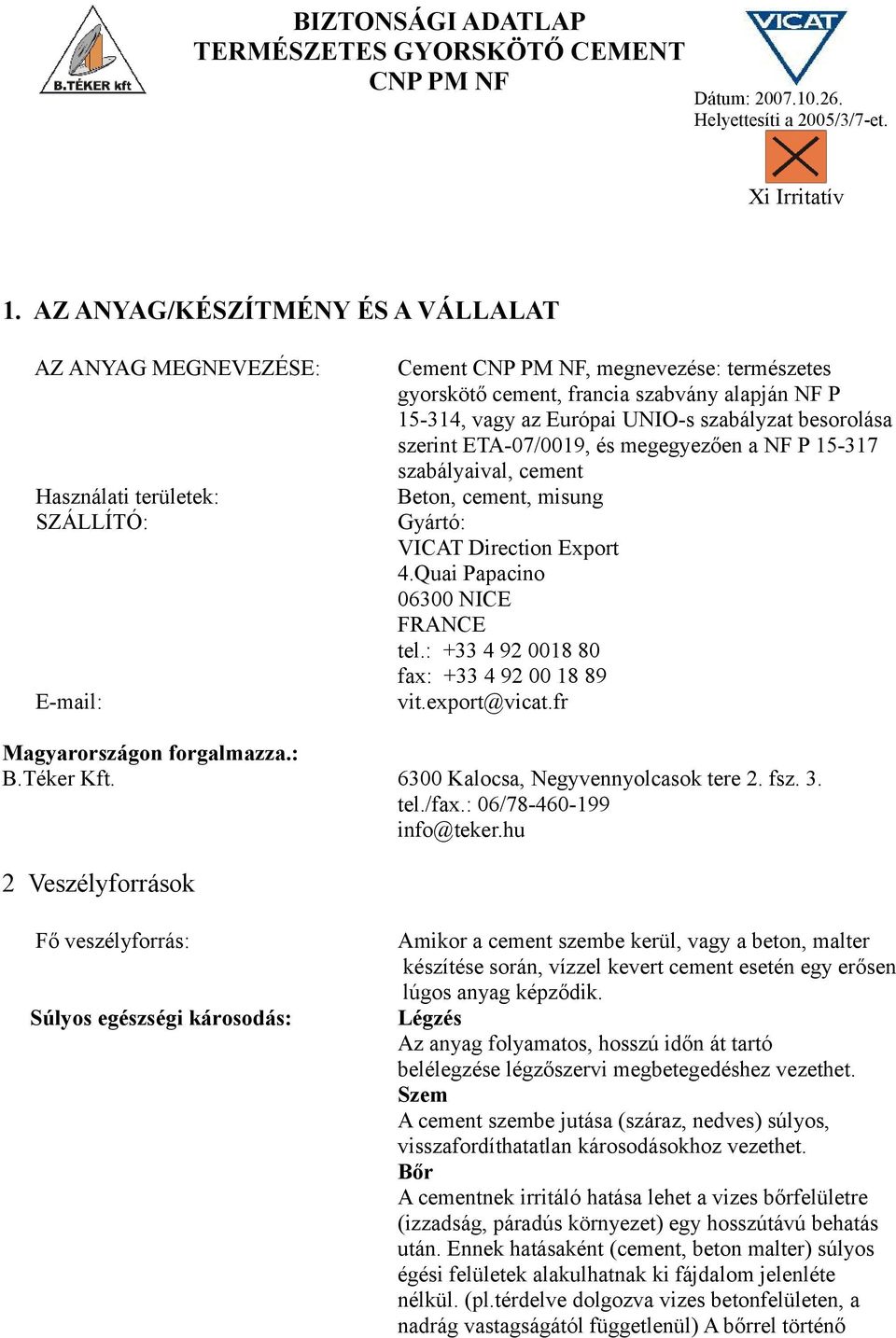 az Európai UNIO-s szabályzat besorolása szerint ETA-07/0019, és megegyezően a NF P 15-317 szabályaival, cement Beton, cement, misung Gyártó: VICAT Direction Export 4.