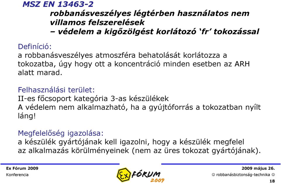 Felhasználási terület: II-es főcsoport kategória 3-as készülékek A védelem nem alkalmazható, ha a gyújtóforrás a tokozatban nyílt láng!