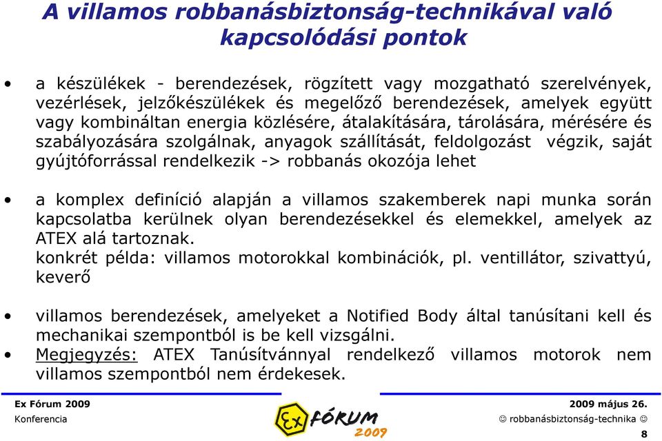 okozója lehet a komplex definíció alapján a villamos szakemberek napi munka során kapcsolatba kerülnek olyan berendezésekkel és elemekkel, amelyek az ATEX alá tartoznak.