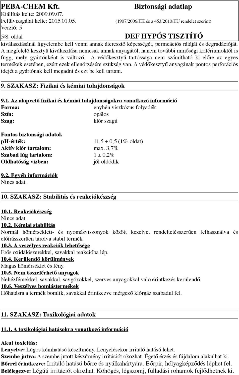 A védőkesztyű tartóssága nem számítható ki előre az egyes termékek esetében, ezért ezek ellenőrzésére szükség van.