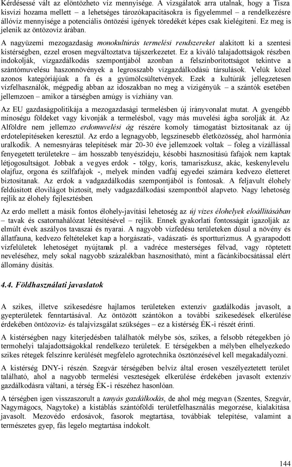 kielégíteni. Ez meg is jelenik az öntözovíz árában. A nagyüzemi mezogazdaság monokultúrás termelési rendszereket alakított ki a szentesi kistérségben, ezzel erosen megváltoztatva tájszerkezetet.