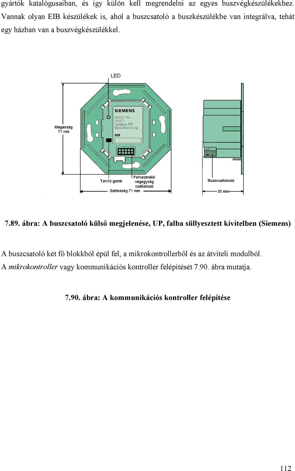 7.89. ábra: buszcsatoló külső megjelenése, UP, falba süllyesztett kivitelben (Siemens) buszcsatoló két fő blokkból épül fel, a