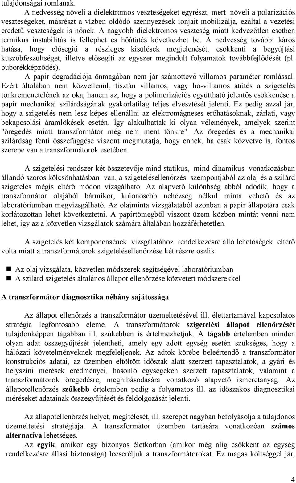 is nőnek. A nagyobb dielektromos veszteség miatt kedvezőtlen esetben termikus instabilitás is felléphet és hőátütés következhet be.