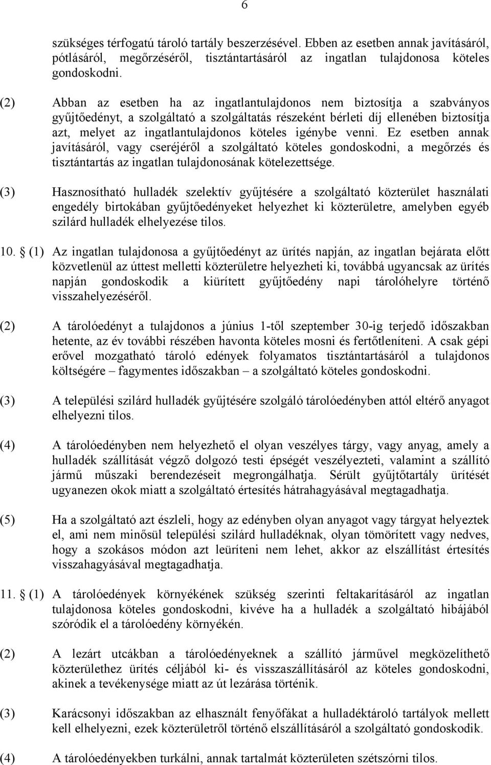 köteles igénybe venni. Ez esetben annak javításáról, vagy cseréjéről a szolgáltató köteles gondoskodni, a megőrzés és tisztántartás az ingatlan tulajdonosának kötelezettsége.