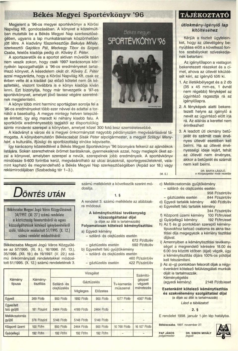 A kiadvány főszerkesztője Bakulya Mihály, szerkesztői Gajdács Pál, Medvegy Tibor és Szigeti Csaba, felelős kiadója pedig dr. Köváry E. Péter.