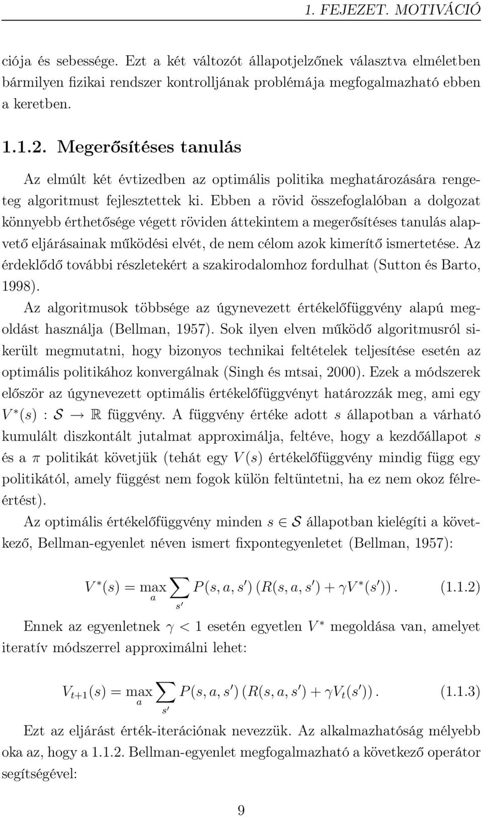 Ebben a rövid összefoglalóban a dolgozat könnyebb érthetősége végett röviden áttekintem a megerősítéses tanulás alapvető eljárásainak működési elvét, de nem célom azok kimerítő ismertetése.