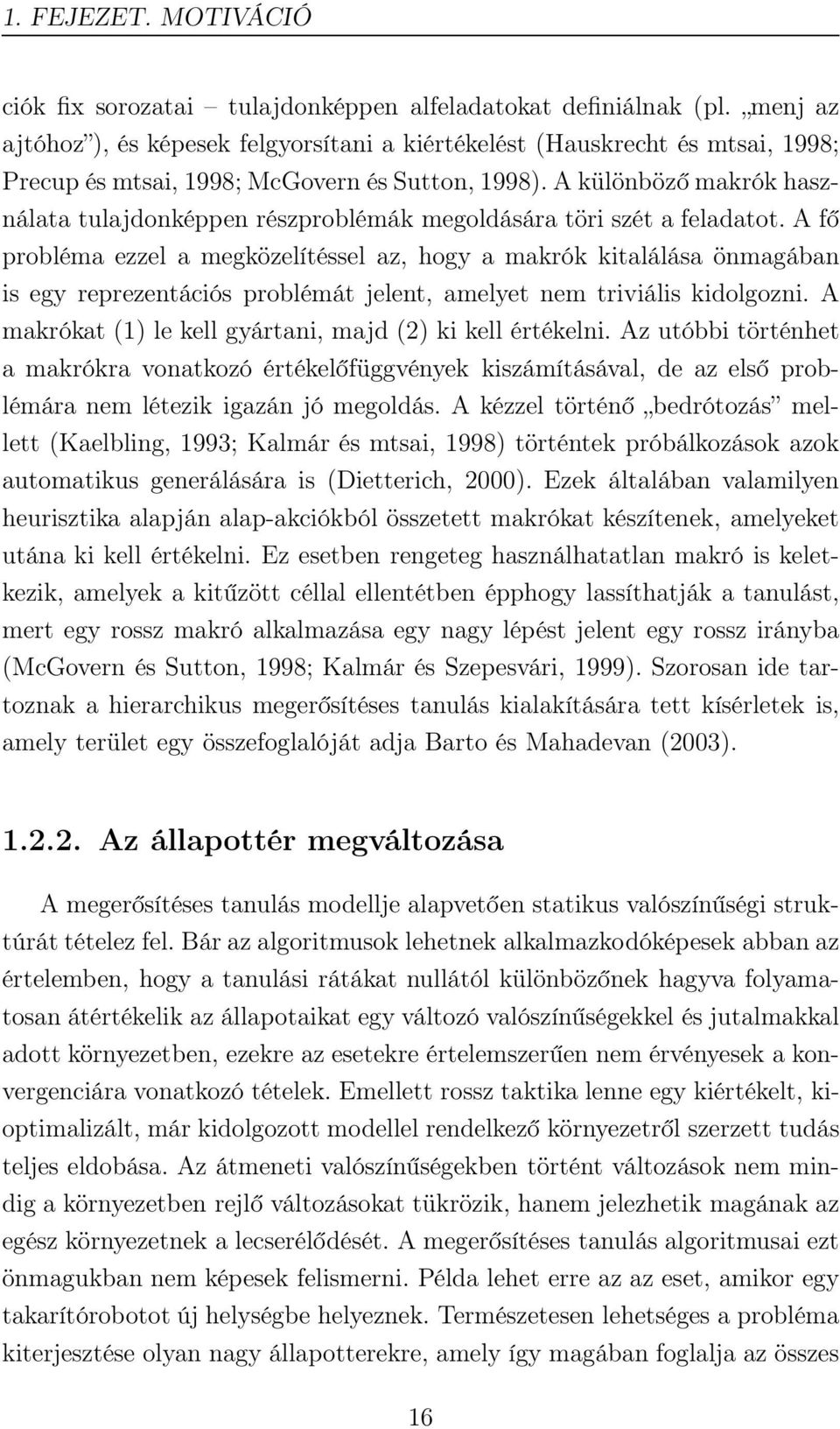 A különböző makrók használata tulajdonképpen részproblémák megoldására töri szét a feladatot.