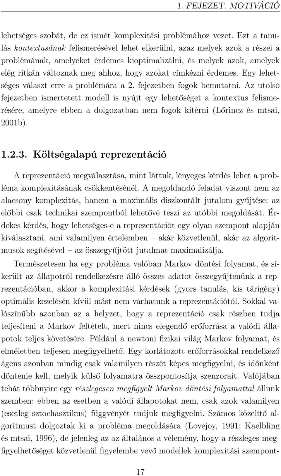 azokat címkézni érdemes. Egy lehetséges választ erre a problémára a 2. fejezetben fogok bemutatni.