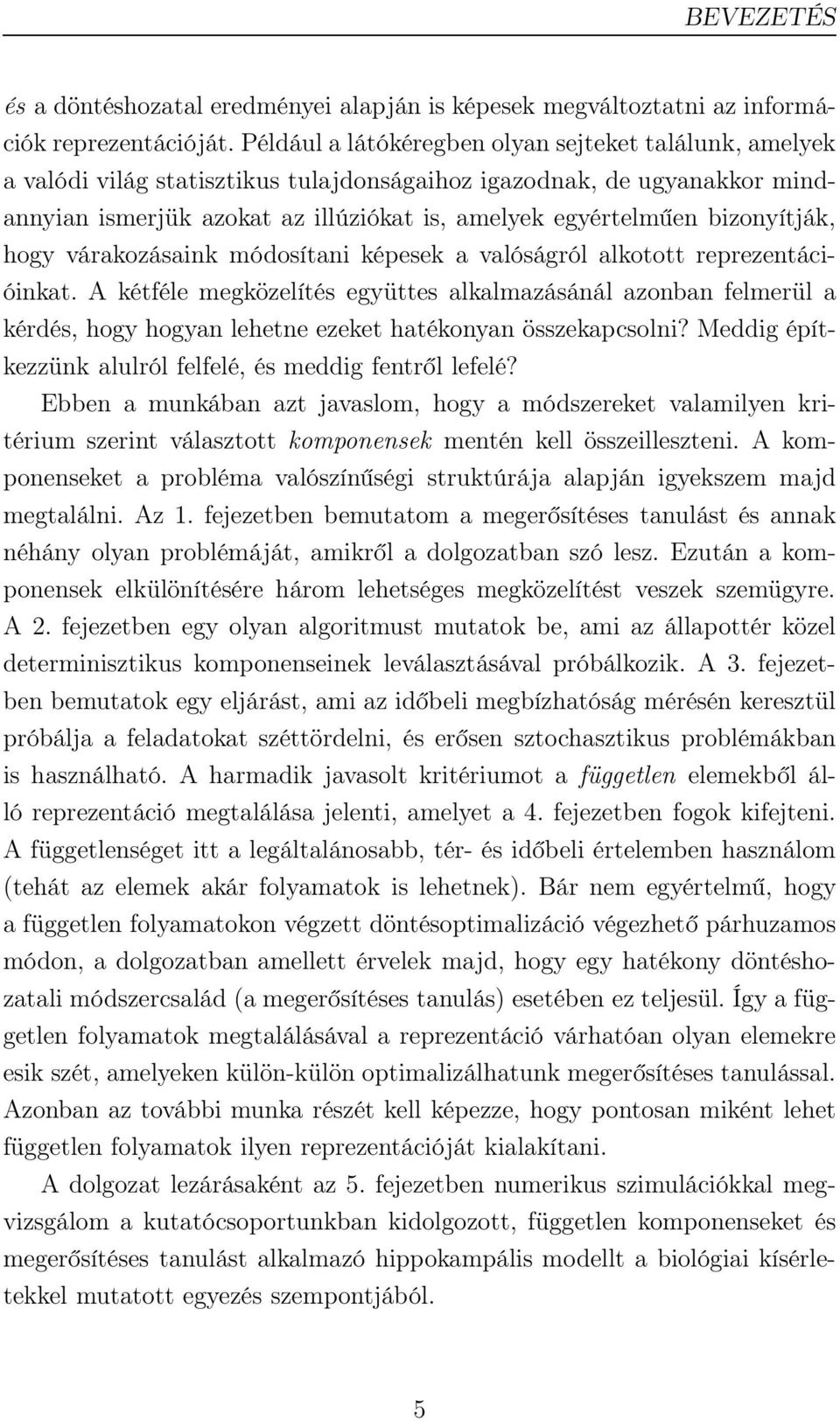 bizonyítják, hogy várakozásaink módosítani képesek a valóságról alkotott reprezentációinkat.